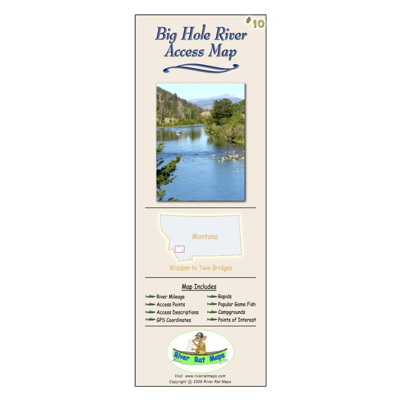 RIVER RAT MAPS|BIG HOLE RIVER|UPPER MISSOURI RIVER |2|MADISON RIVER|CLARK FORK RIVER |2|CLARK FORK RIVER |1|UPPER MISSOURI RIVER |1|JEFFERSON RIVER|BLACKFOOT RIVER|ROCK CREEK|BIGHORN RIVER|SMITH RIVER|BITTERROOT RIVER|YELLOWSTONE RIVER |2|YELLOWSTONE RIVE