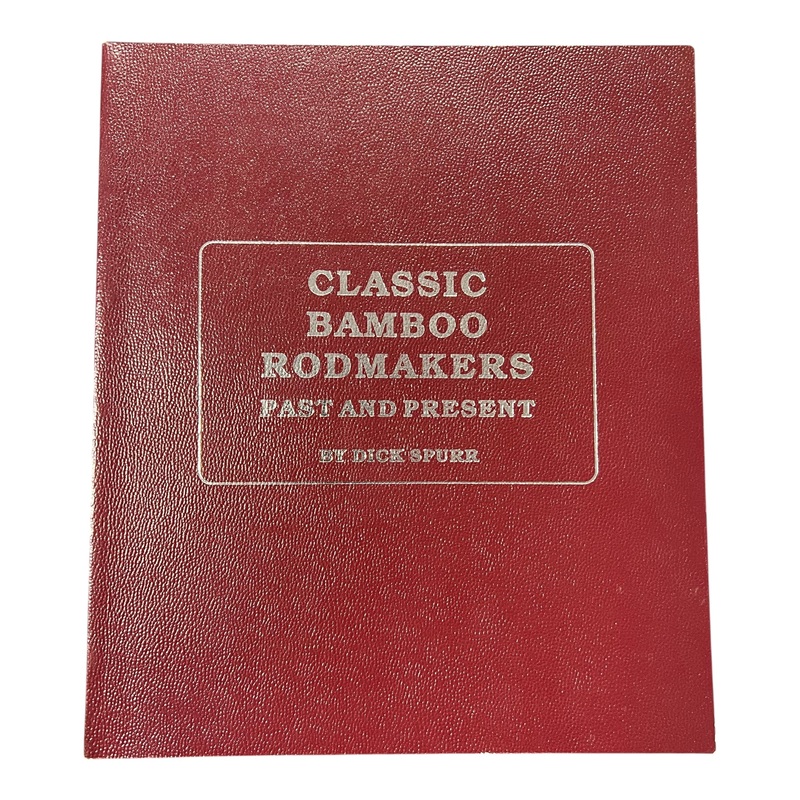 Classic Bamboo Rodmakers Past and Present (Dick Spurr)